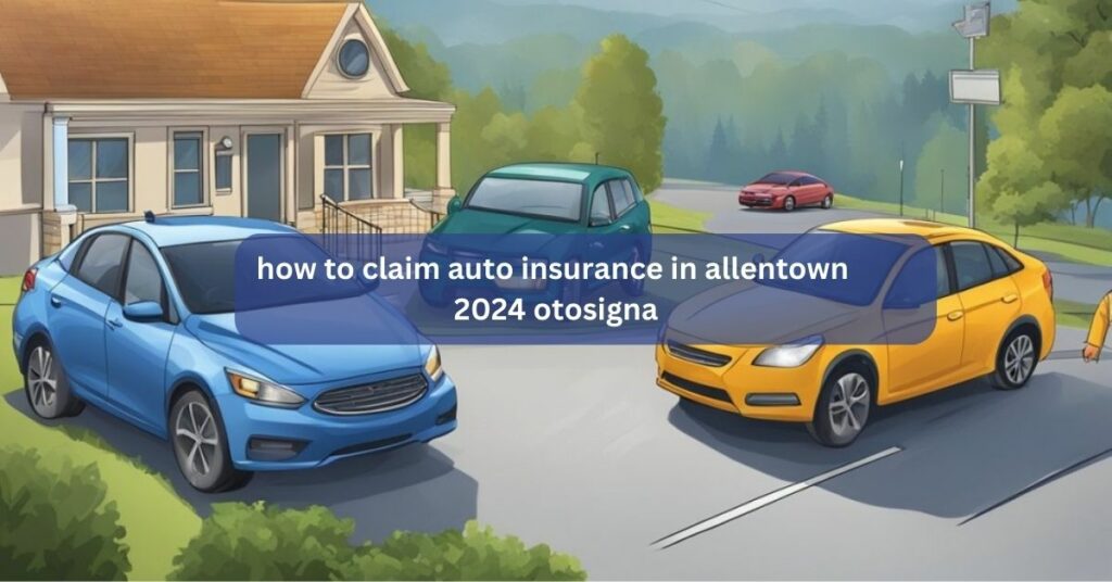 how to claim auto insurance in allentown 2024 otosigna