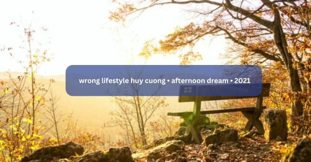 wrong lifestyle huy cuong • afternoon dream • 2021